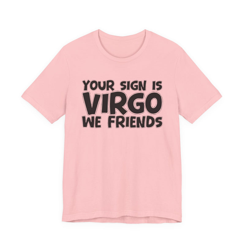If Your Sign Is VIRGO We Friends - Fun Astrology Tee for Virgos