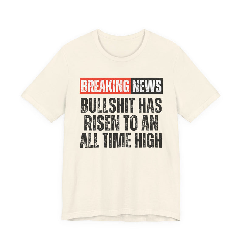 Breaking News: Bullshit Has Risen To An All Time High-Funny News Alert T-Shirt