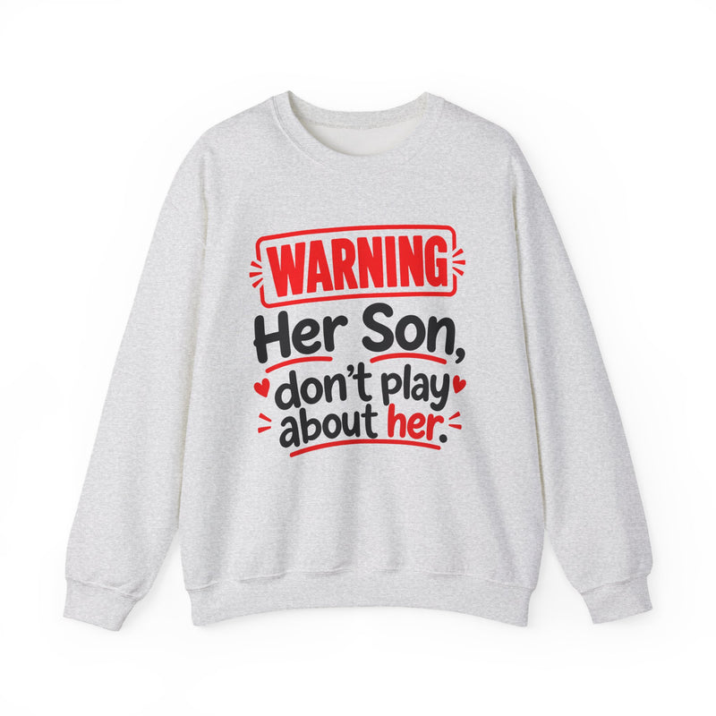 Warning — Her Son Don’t Play About Her — Sweatshirt front view: lettering reading 'WARNING - HER SON DON’T PLAY ABOUT HER'. Street Talk Designs family statement apparel.