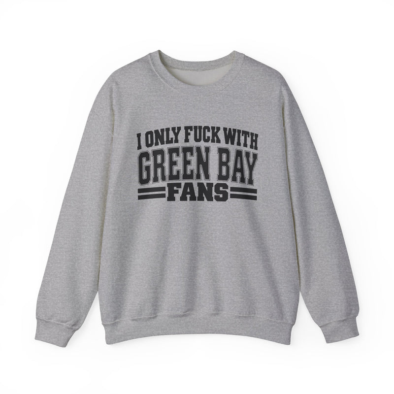 I Only Fuck With Green Bay Fans — Bold Sport Fans Declaration Sweatshirt