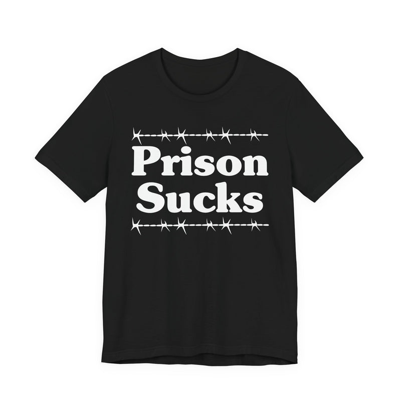 Prison Sucks — Real Talk Prison Statement T-shirt