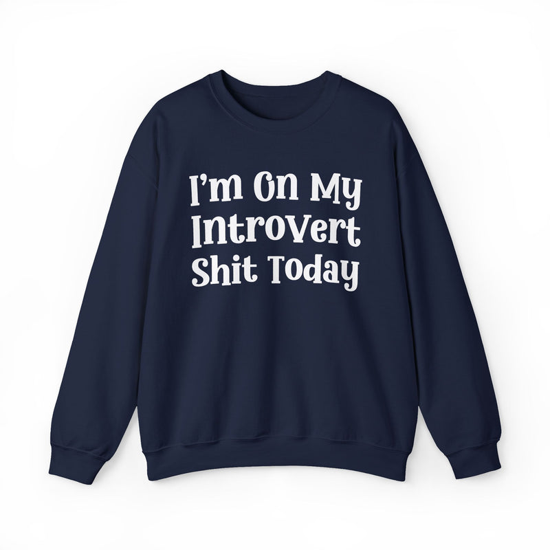 I'm On My Introvert Shit Today — Sweatshirt