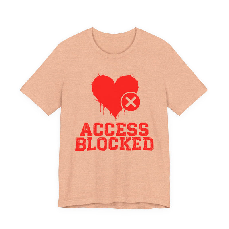 Access Blocked Heart (Top) T-Shirt — Funny Rejected Love Graphic T-Shirt