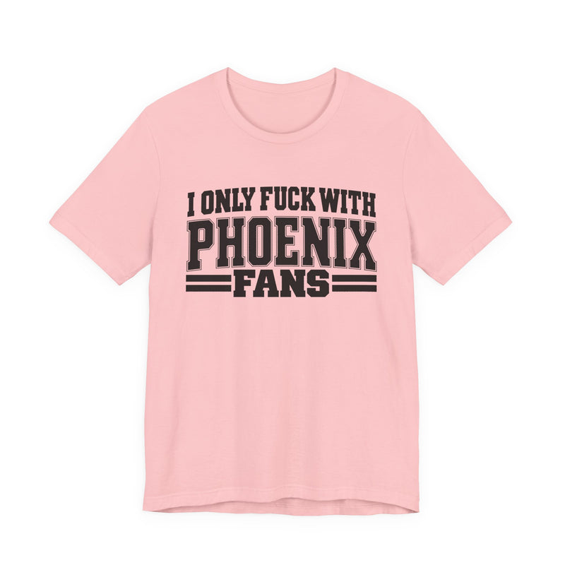 I Only Fuck With Phoenix Fans — Bold Sport Fans Declaration T-Shirt