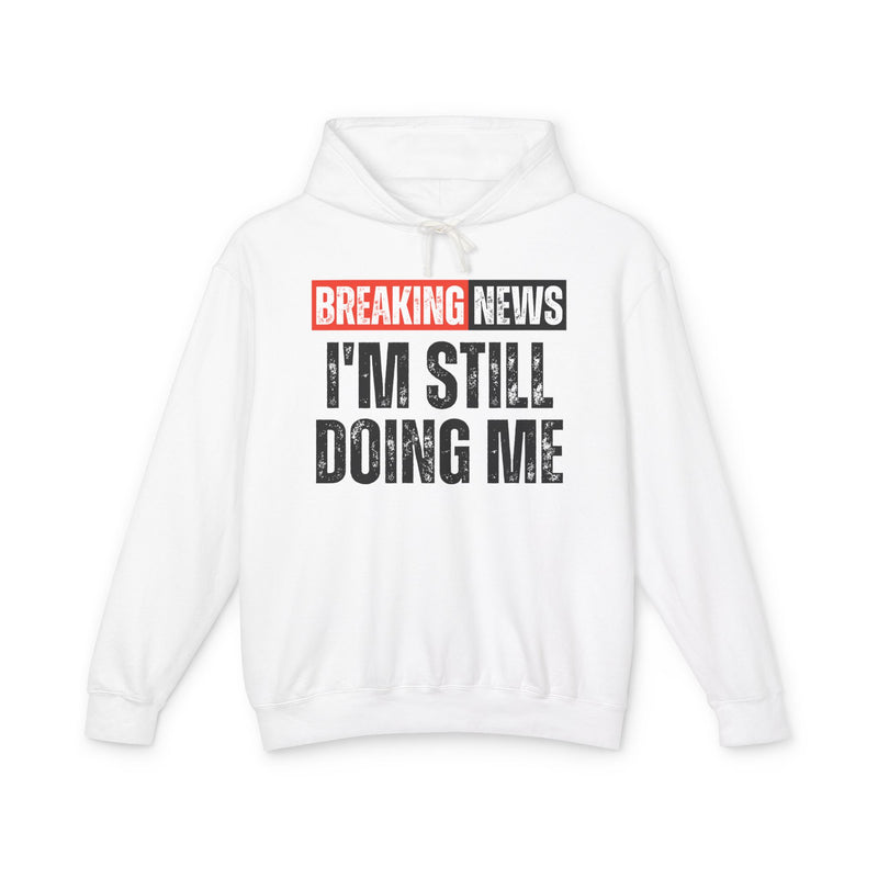 -Breaking News: I'm Still Doing Me - Funny News Alert Hoodie