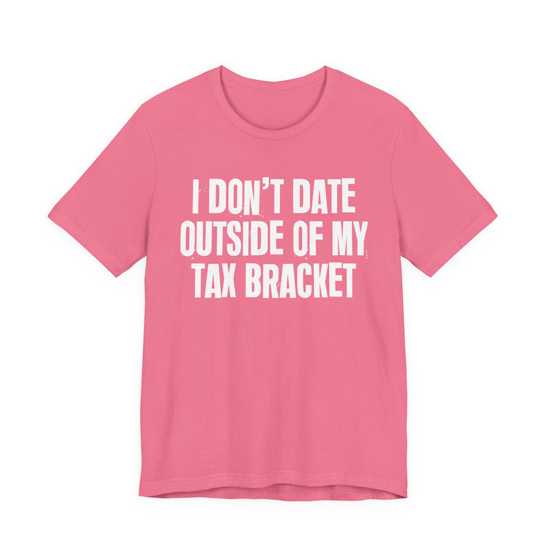 I Don't Date Outside Of My Tax Bracket — Energy Statement Shirt