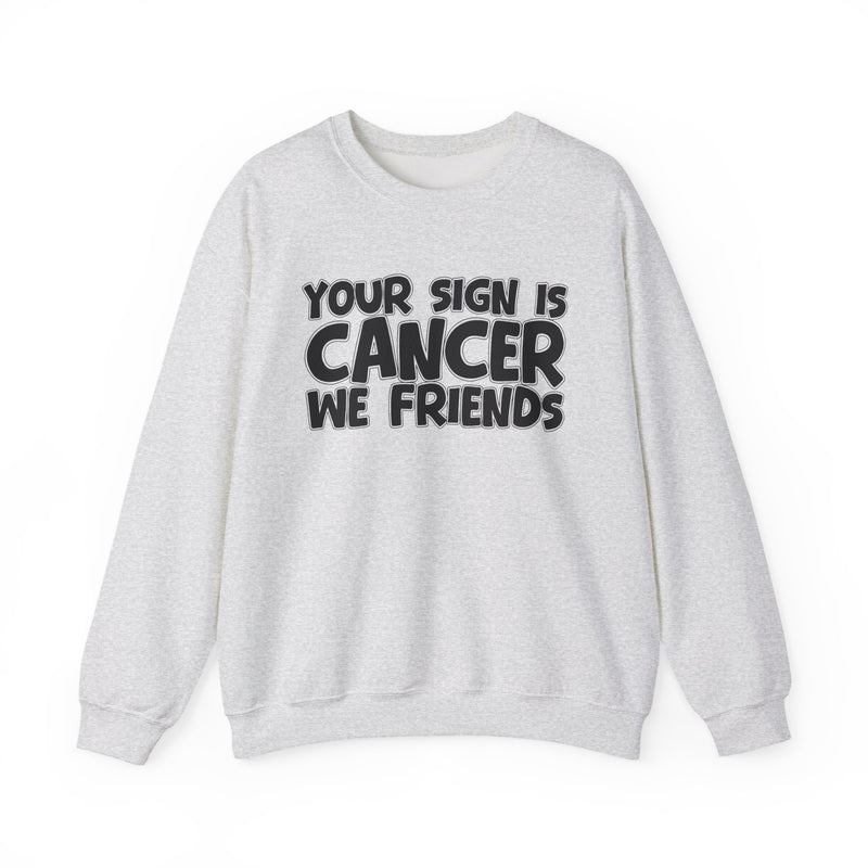Your Sign is Cancer We Friends —— Fun Astrological Pride Sweatshirt