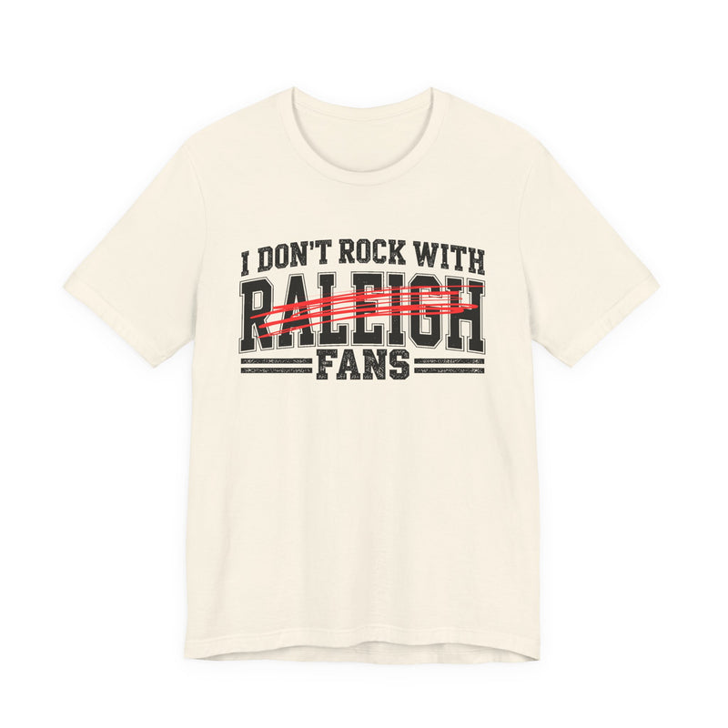 I Don't Rock With Raleigh Fans — T-Shirt alternate view 5: I DON'T ROCK WITH RALEIGH FANS in bold statement lettering. Street Talk Designs sports statement apparel.