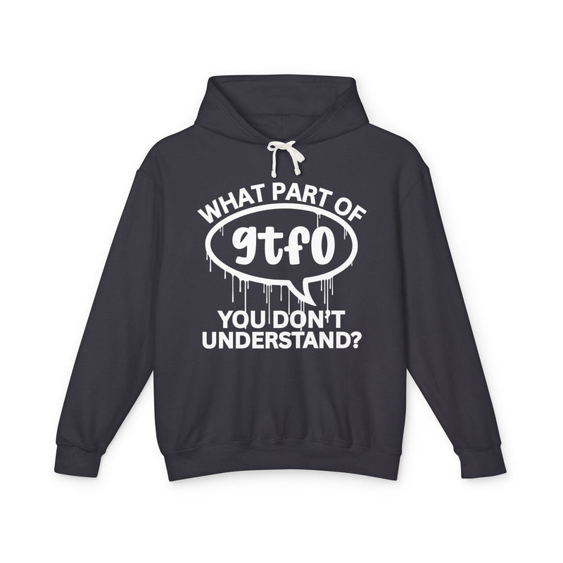 What Part of GTFO You Don't Understand? Bold Statement Hoodie