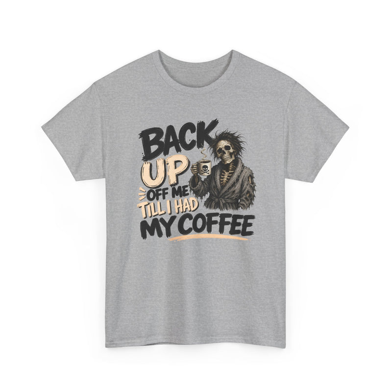 Back Up Off Me Till I Had My Coffee-Caffeinated Skeleton T-Shirt