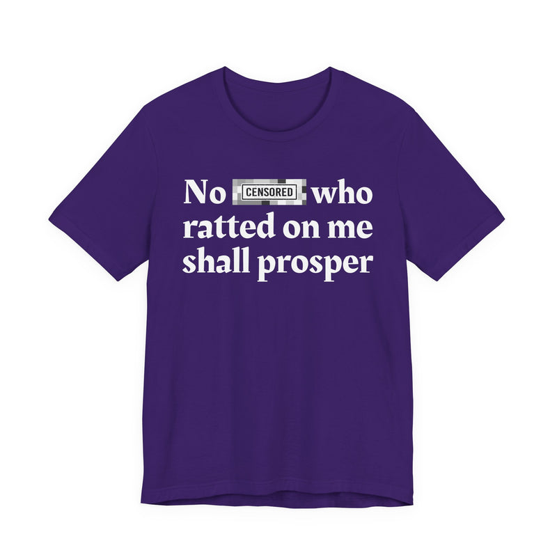 No Bitch Who Ratted On Me Shall Prosper — T-Shirt