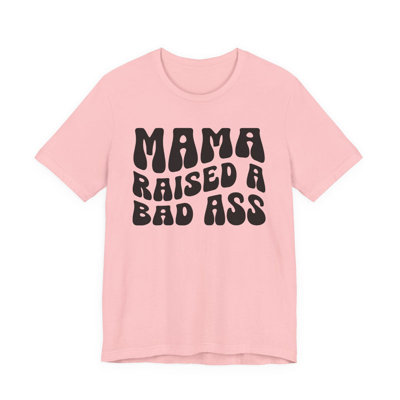 Mama Raised A Bad Ass T-Shirt (solid print)