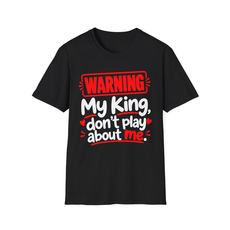 Warning — My King Don’t Play About Me — T-Shirt back view: lettering reading 'WARNING MY KING DON'T PLAY ABOUT ME'. Street Talk Designs family statement apparel.