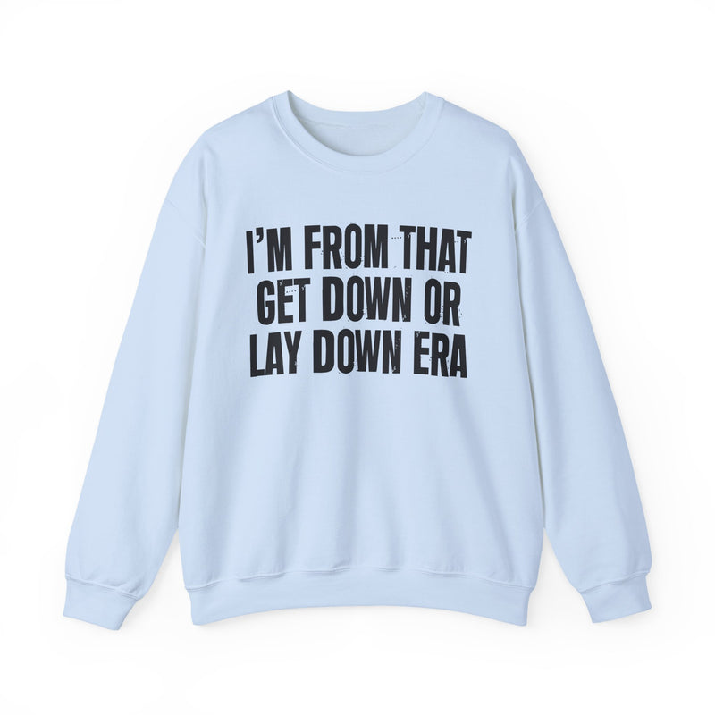 I'M FROM THAT GET DOWN OR LAY DOWN ERA — Sweatshirt alternate view 12: I'M FROM THAT GET DOWN OR LAY DOWN ERA. Street Talk Designs old school statement apparel.