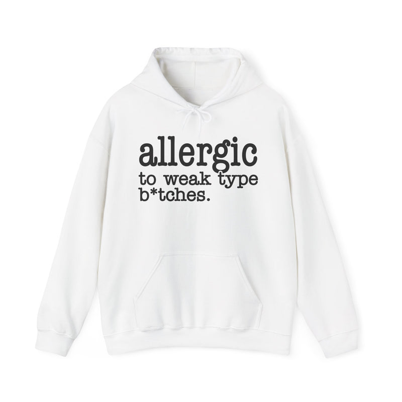 Allergic To Weak Type Bitches — Hoodie