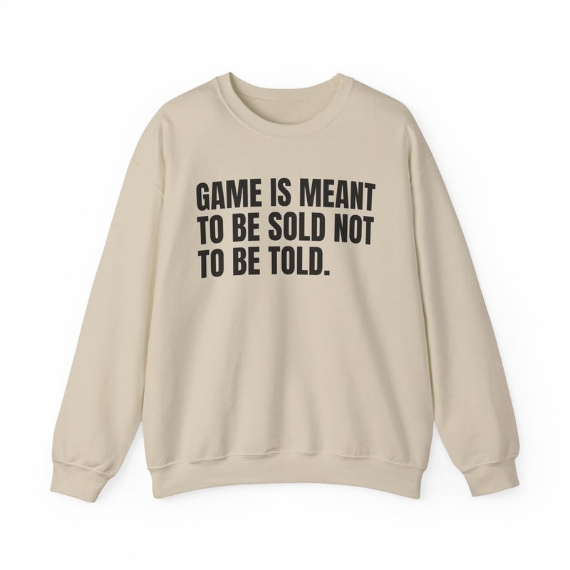Game Is Meant To Be Sold Not To Be Told — Humorous Growing Up Graphic Sweatshirt
