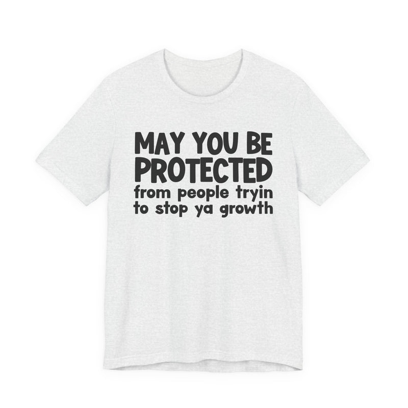 May You Be Protected From People Trying To Stop Ya Growth — Funny Sarcastic Prayer Tee