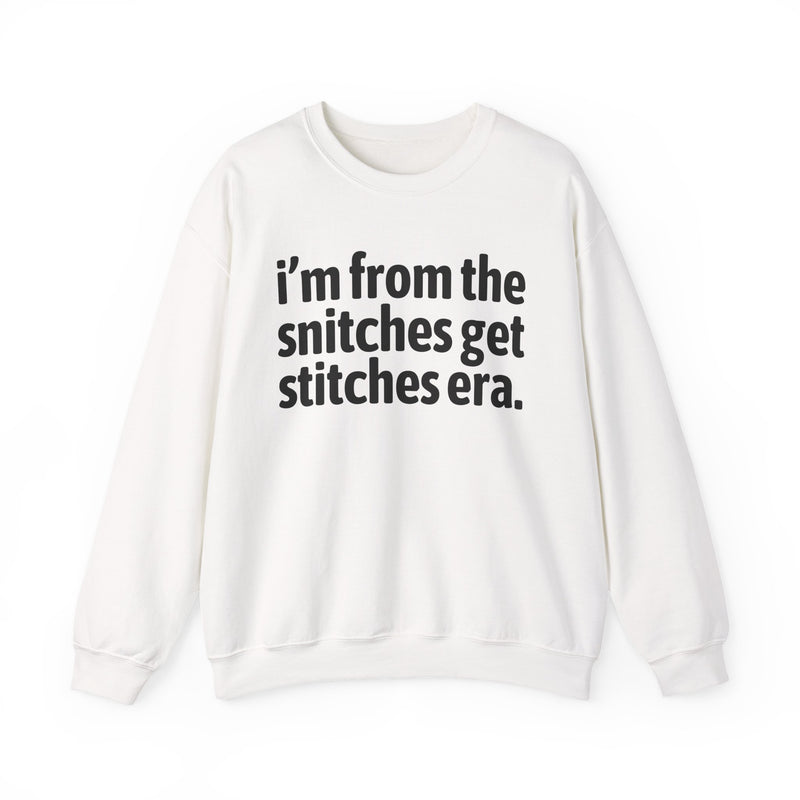 I'm From The Snitches Get Snitches Era — Funny Growing Up Sweatshirt