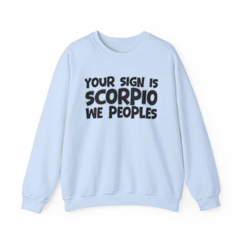 Your Sign is SCORPIO We Peoples —— Fun Astrological Pride Sweatshirt