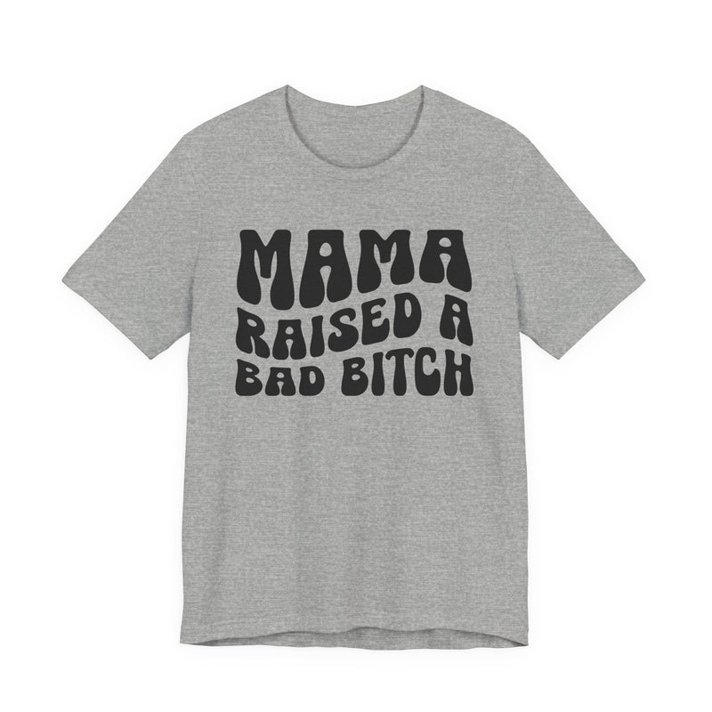 Mama Raised A Bad Bitch T-Shirt (solid print)
