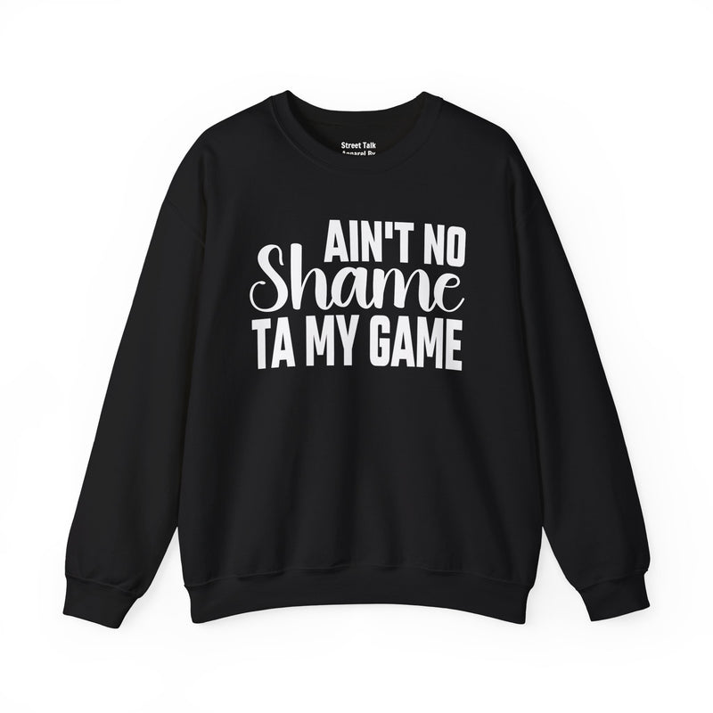 Ain't No Shame Ta My Game Sweatshirt (solid print)