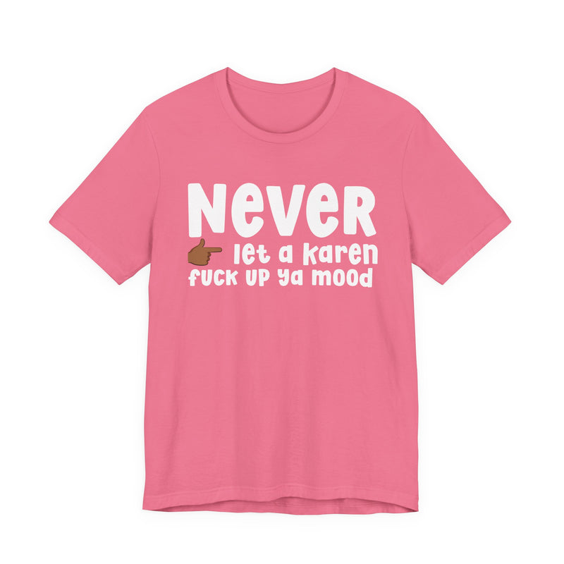 Never Let A Karen Fuck Up Ya Mood — Funny Personal Space T-shirt