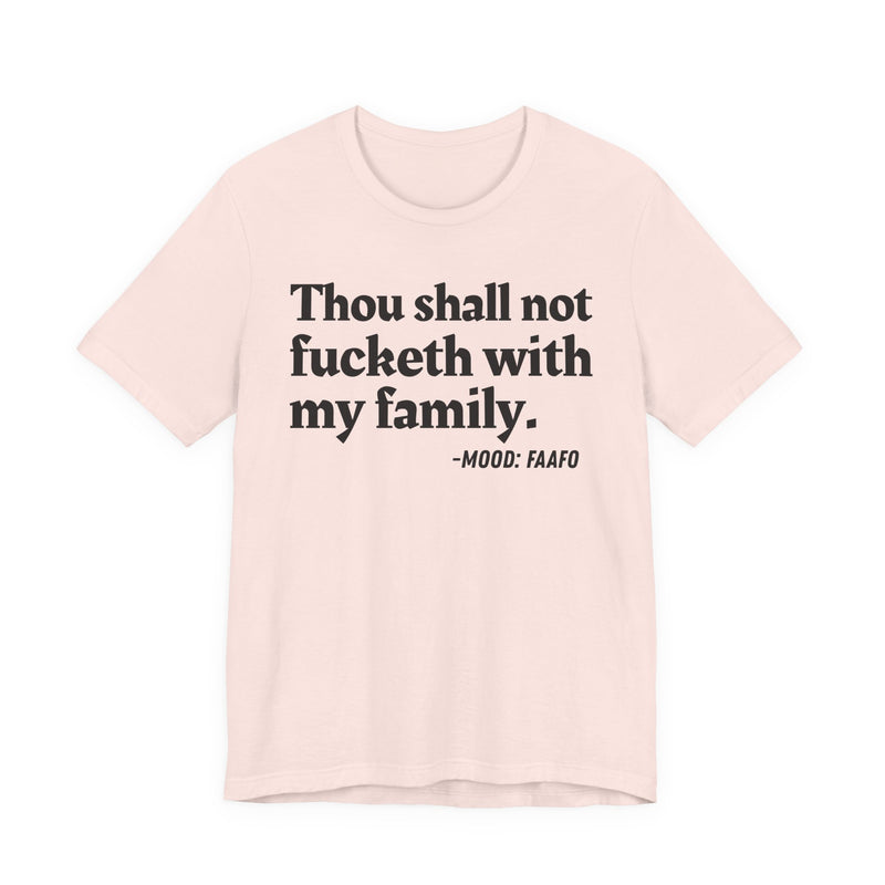 Thou Shall Not Fucketh With My Family - T-Shirt