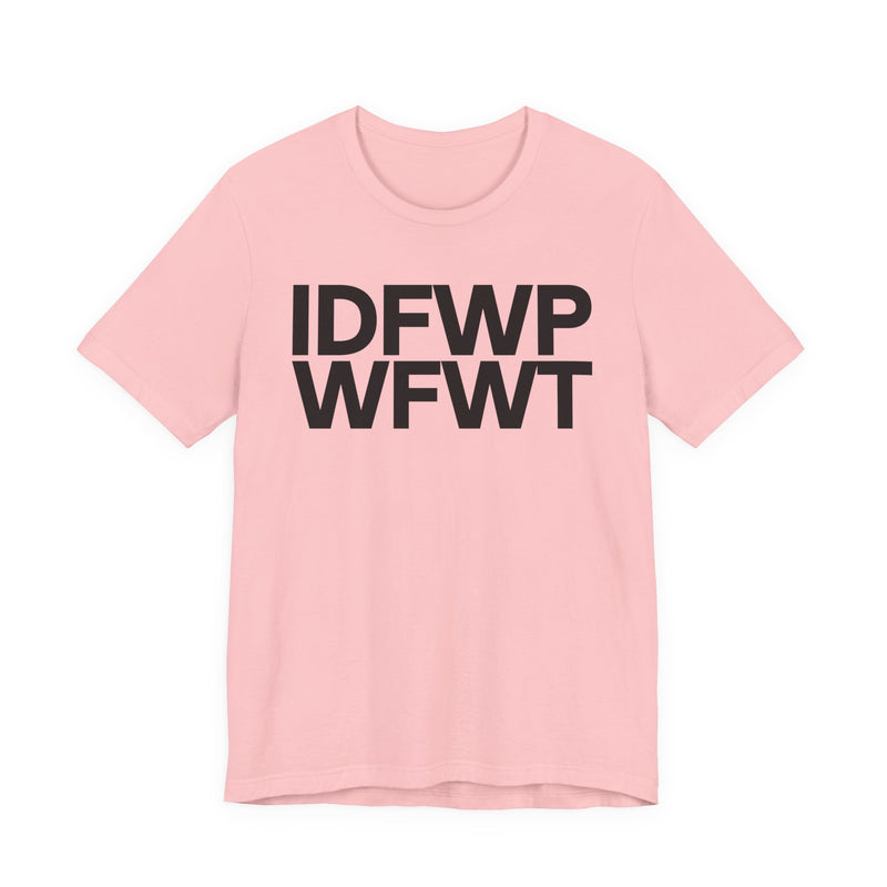 IDFWPWFWT (I Don't Fuck Wit People Who Fuck Wit Trump) T-Shirt