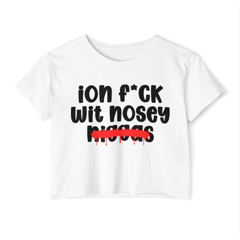 ION Fuck Wit Nosey Niggas - Brutally Direct Statement Crop-top