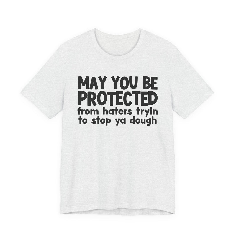 May You Be Protected From Haters Tryin To Stop Ya Dough — Funny Sarcastic Prayer Tee