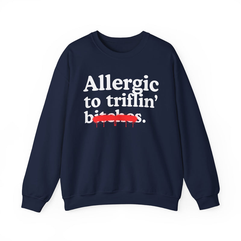 Allergic To Triflin' Bitches — Sarcastic Sassy Statement Sweatshirt