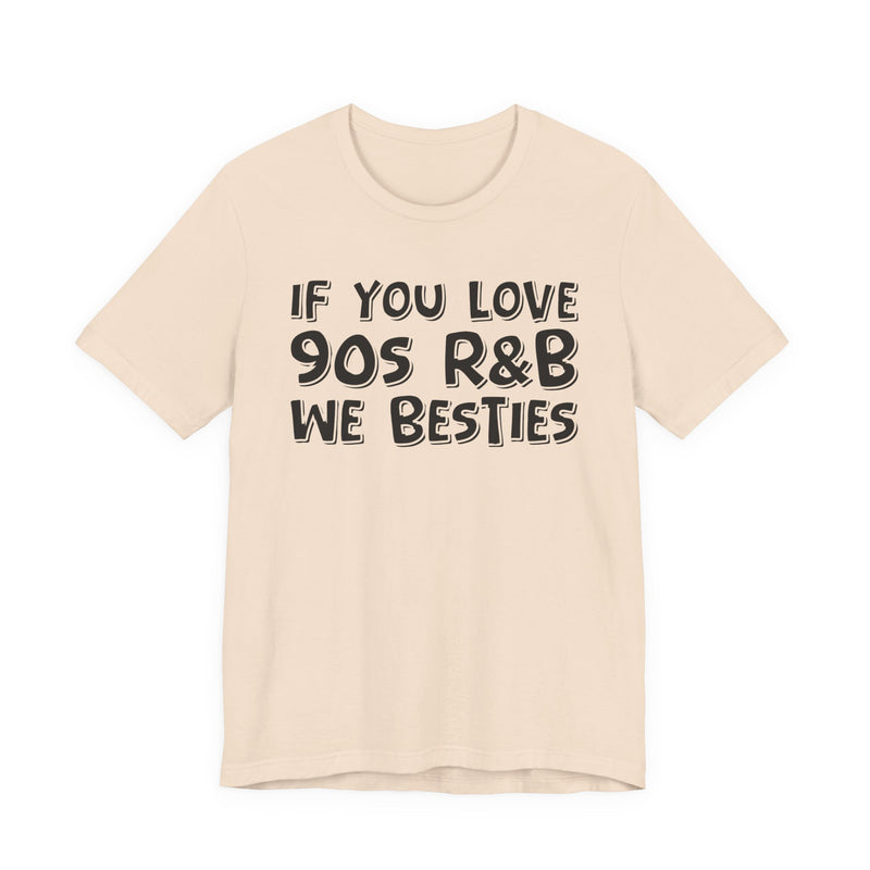 If You Love 90s R&B We Besties -Old School R&B Lover T-shirt
