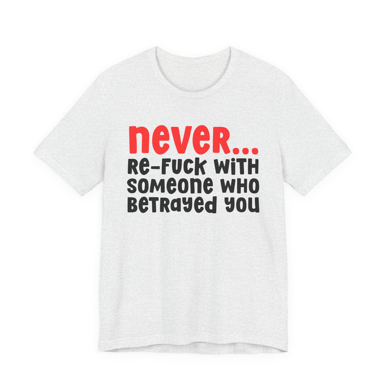 Never Re-Fuck With Someone Who Betrayed You - Urban Warning T-shirt