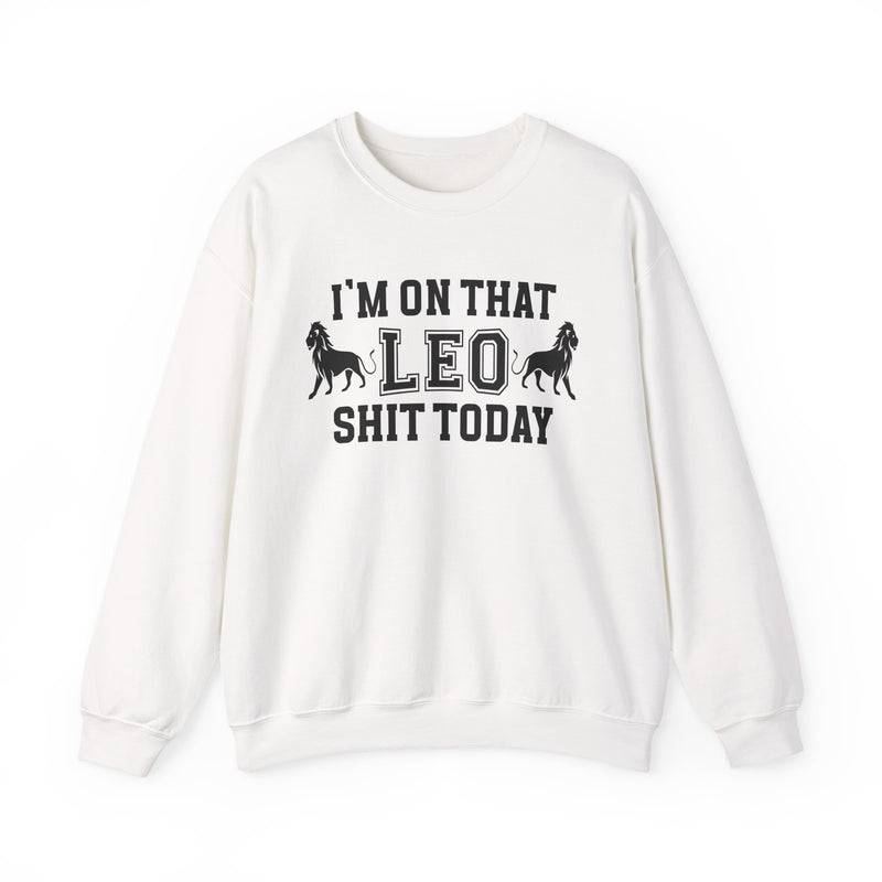 I'm On That Leo Shit Today — Sweatshirt