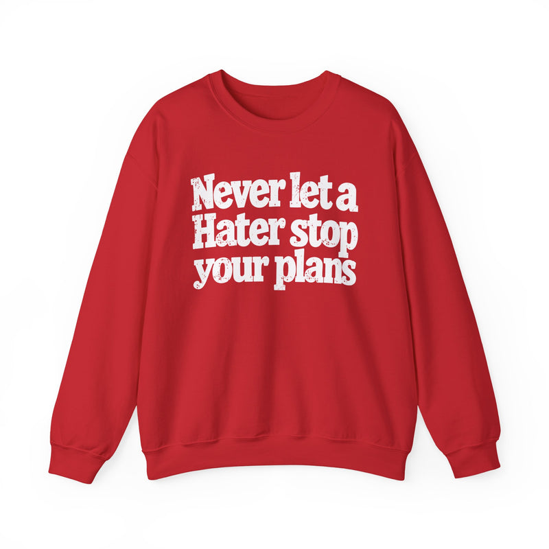 Never Let A Hater Stop Your Plans - Motivational Money Talk Sweatshirt