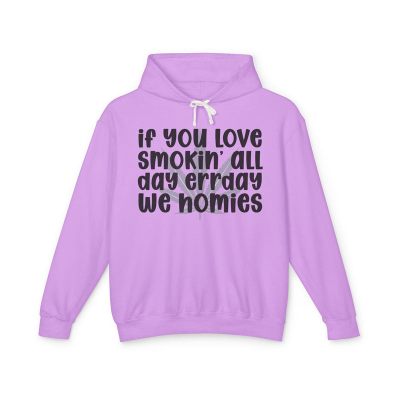 If You Love Smokin' All Day Err'day We Homies - Hoodie