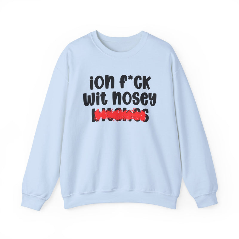 ION (I Don't) FUCK WIT NOSEY BITCHES — Bold Sarcastic Sweatshirt
