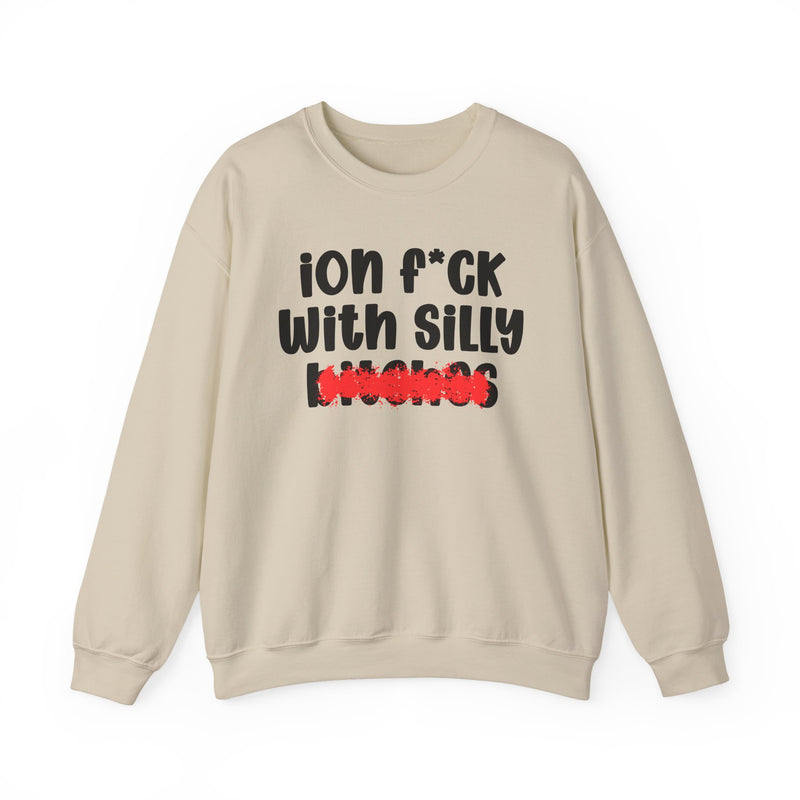 ION (I Don't) FUCK WITH SILLY BITCHES — Bold Sarcastic Sweatshirt