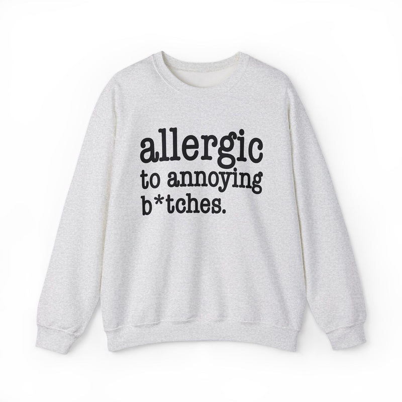 Allergic To Annoying Bitches — Sweatshirt