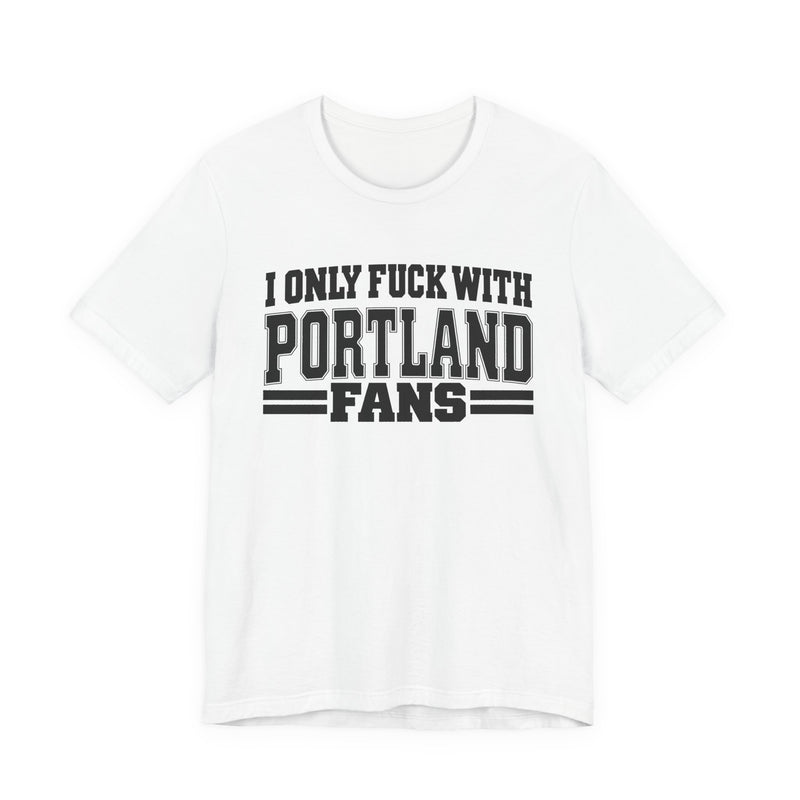I Only Fuck With Portland Fans — T-Shirt alternate view 4: I ONLY FUCK WITH PORTLAND FANS in bold statement lettering. Street Talk Designs sports statement apparel.