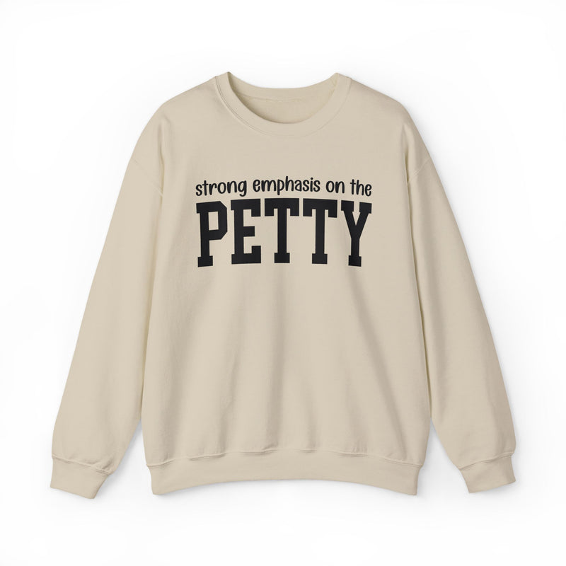 Strong Emphasis On The PETTY — Sweatshirt