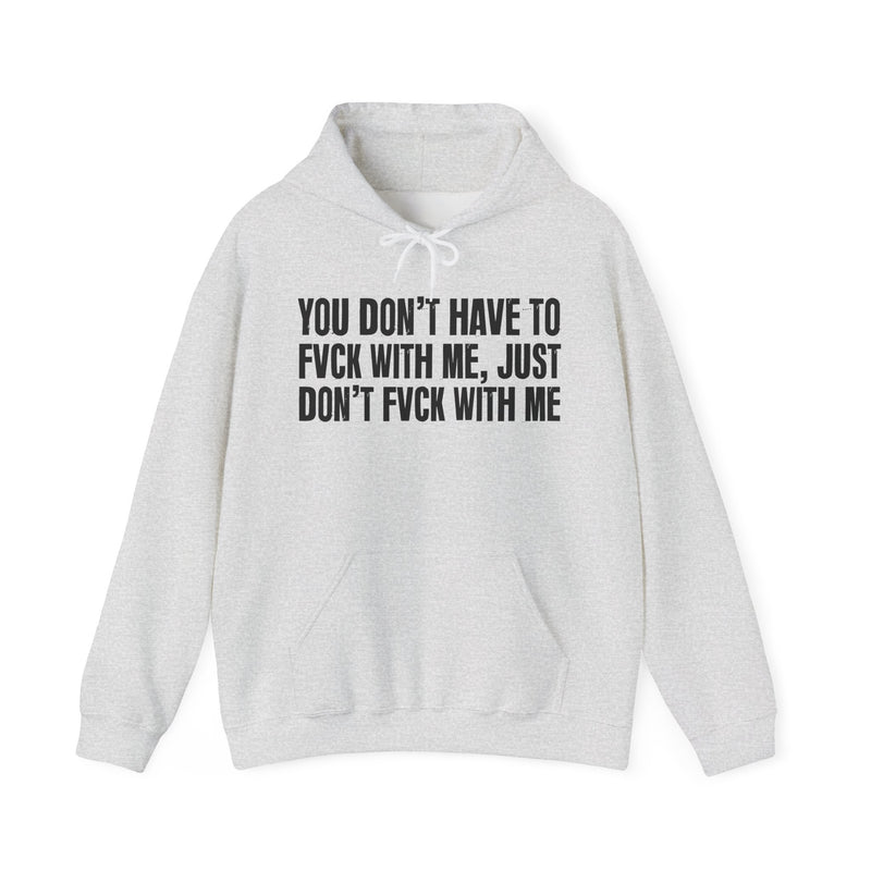 You Don’t Have to Fvck With Me, Just Don't Fuckk With Me – Energy Statement Hoodie