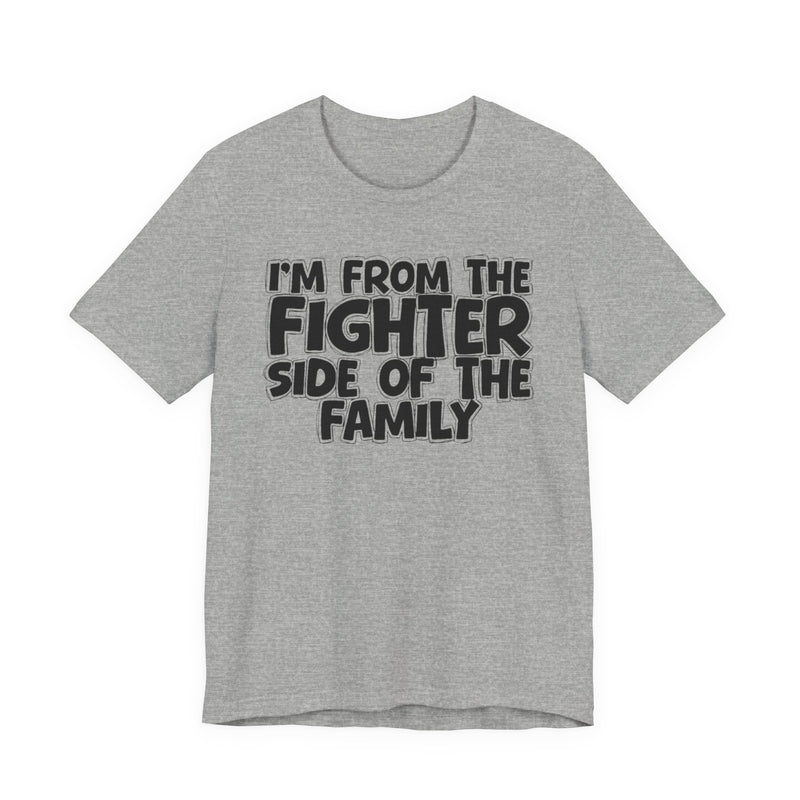 light t-shirt with ‘I’M FROM THE FIGHTER SIDE OF THE FAMILY’ statement text in bold outline lettering, front flat-lay view.