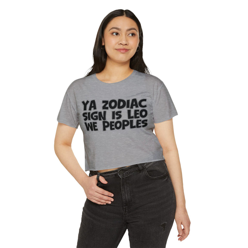 Ya Zodiac Sign Is Leo We Peoples - Fun Zodiac Sign Crop Top