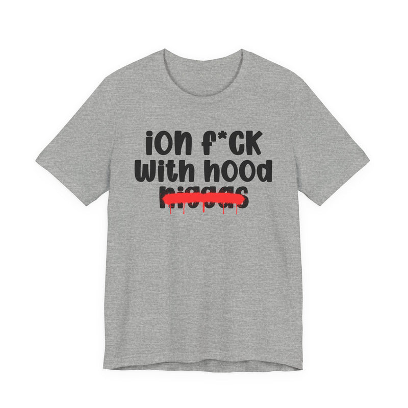 ION Fuck With Hood Niggas - Brutally Direct Statement Tee