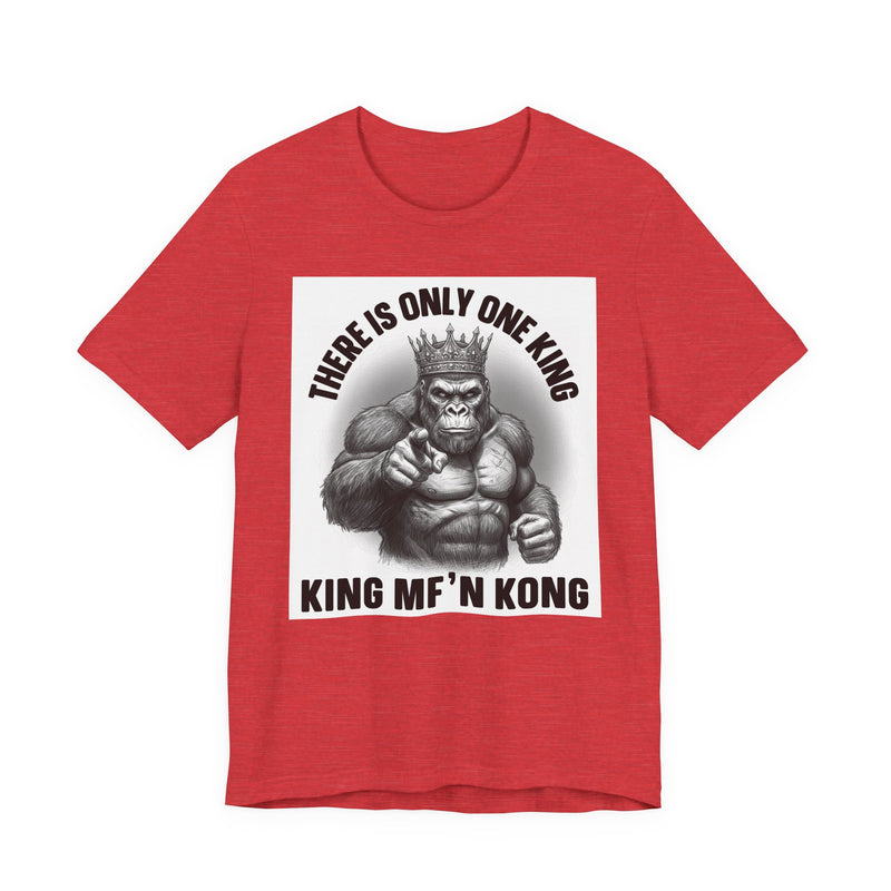 There Is Only One King King MF'n Kong T-Shirt