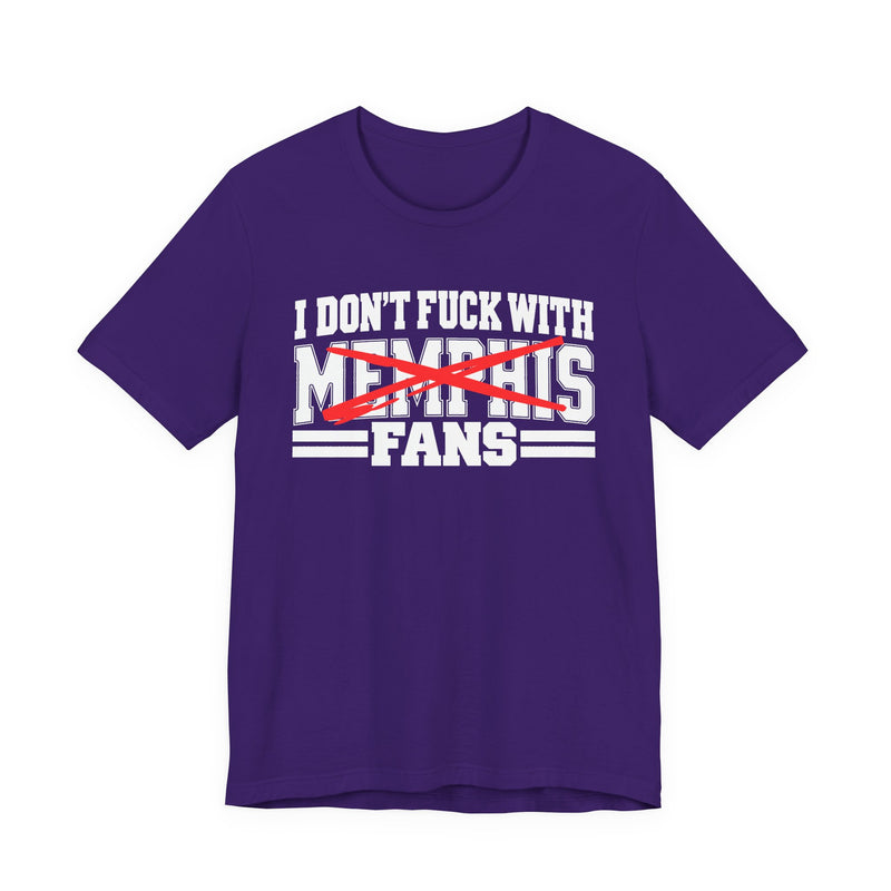 I Don't Fuck With Memphis Fans — T-Shirt alternate view 9: I DON'T FUCK WITH MEMPHIS FANS in bold statement lettering. Street Talk Designs sports statement apparel.