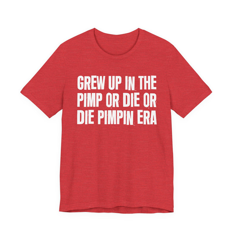 Grew Up In The Pimp Or Die Or Die Pimpin Era