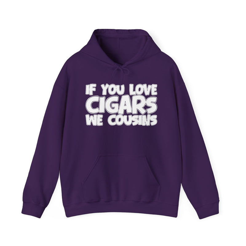 If You Love Cigars We Cousins — Cigar Lovers Statement Hoodie