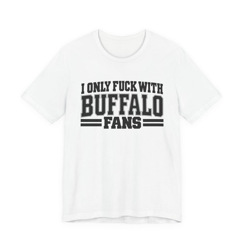 I Only Fuck With Buffalo Fans — Bold Sport Fans Declaration T-Shirt